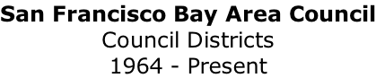 San Francisco Bay Area Council Council Districts 1964 - Present